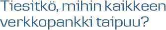 Tiesitkö, mihin kaikkeen verkkopankki taipuu?
