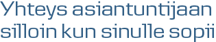 Yhteys asiantuntijaan silloin kun sinulle sopii